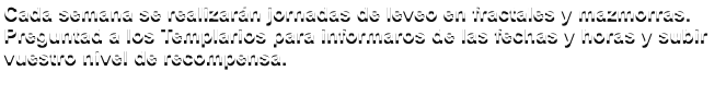 Cada semana se realizar�n jornadas de leveo en fractales y mazmorras.  Preguntad a los Templarios para informaros de las fechas y horas y subir vuestro nivel de recompensa.