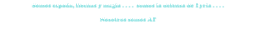 Somos espada, flechas y magia . . . .  somos la defensa de Tyria . . . .  Nosotros somos AT